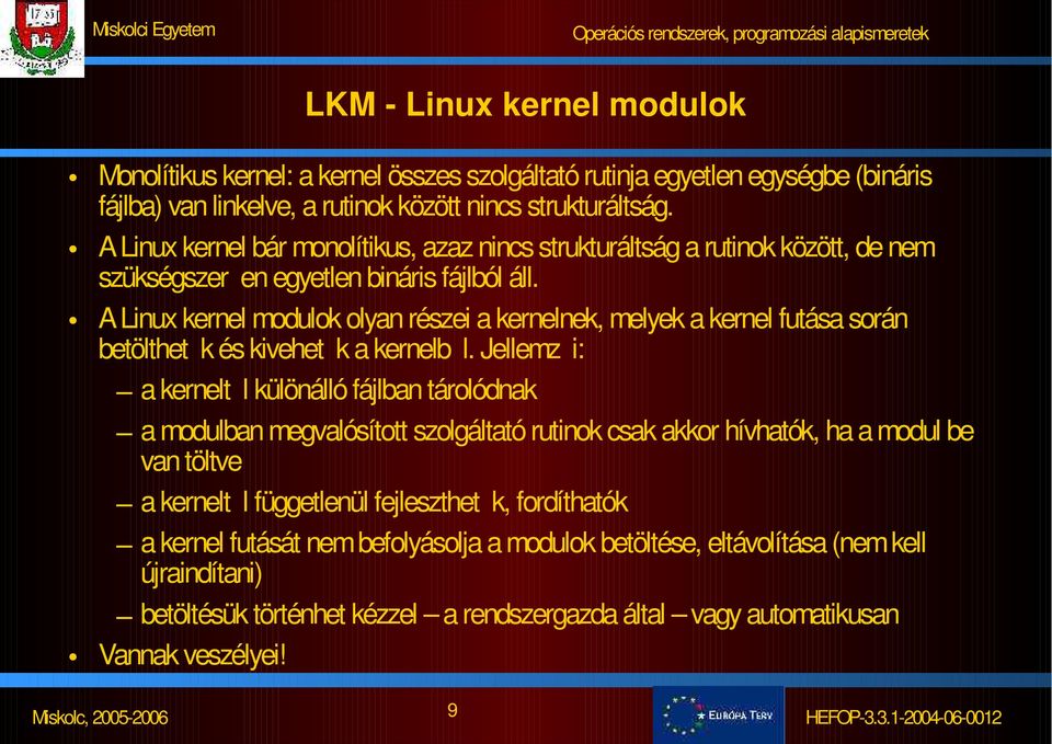 A Linux kernel modulok olyan részei a kernelnek, melyek a kernel futása során betölthet k és kivehet k a kernelb l.