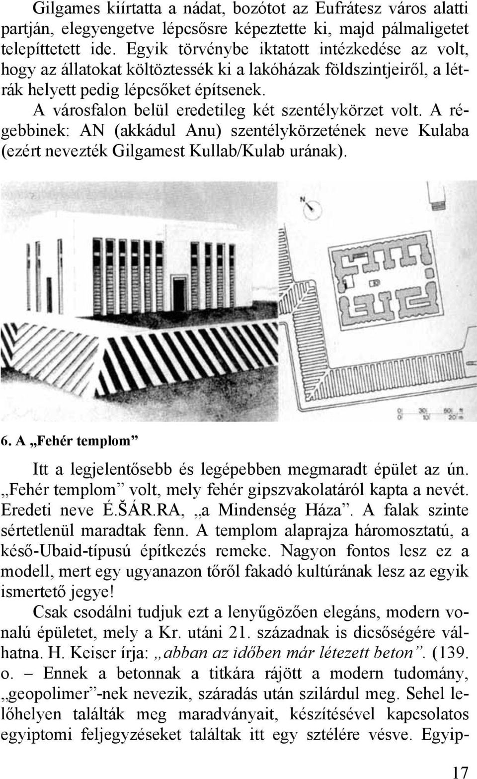 A városfalon belül eredetileg két szentélykörzet volt. A régebbinek: AN (akkádul Anu) szentélykörzetének neve Kulaba (ezért nevezték Gilgamest Kullab/Kulab urának). 6.