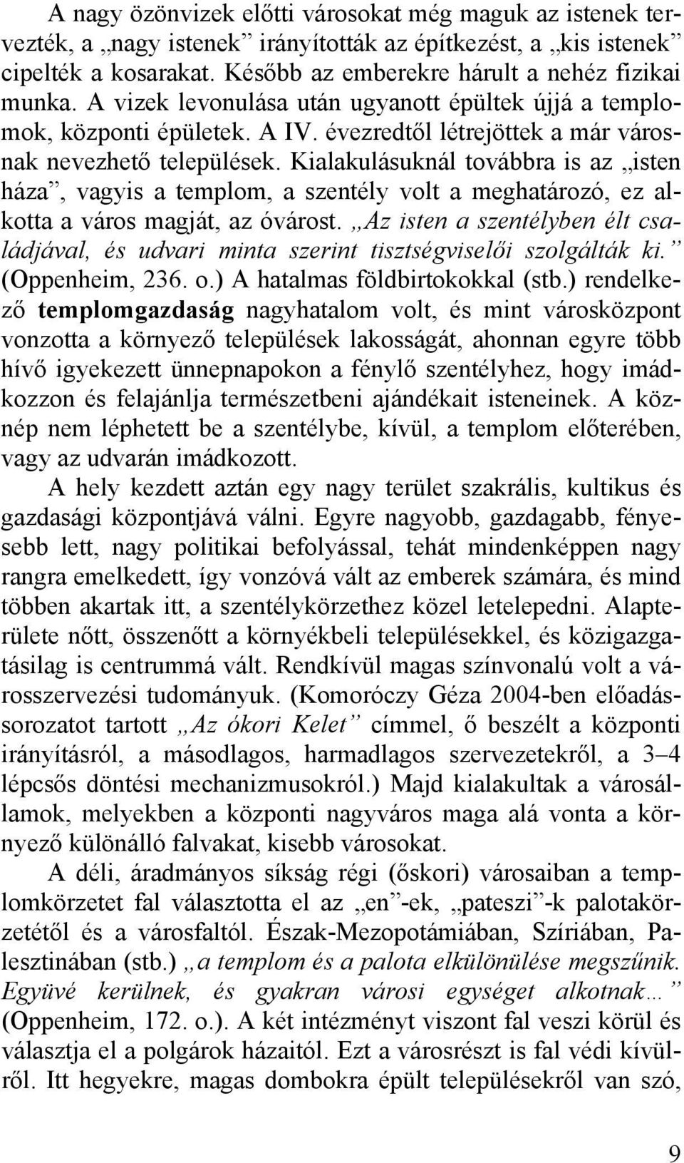 Kialakulásuknál továbbra is az isten háza, vagyis a templom, a szentély volt a meghatározó, ez alkotta a város magját, az óvárost.