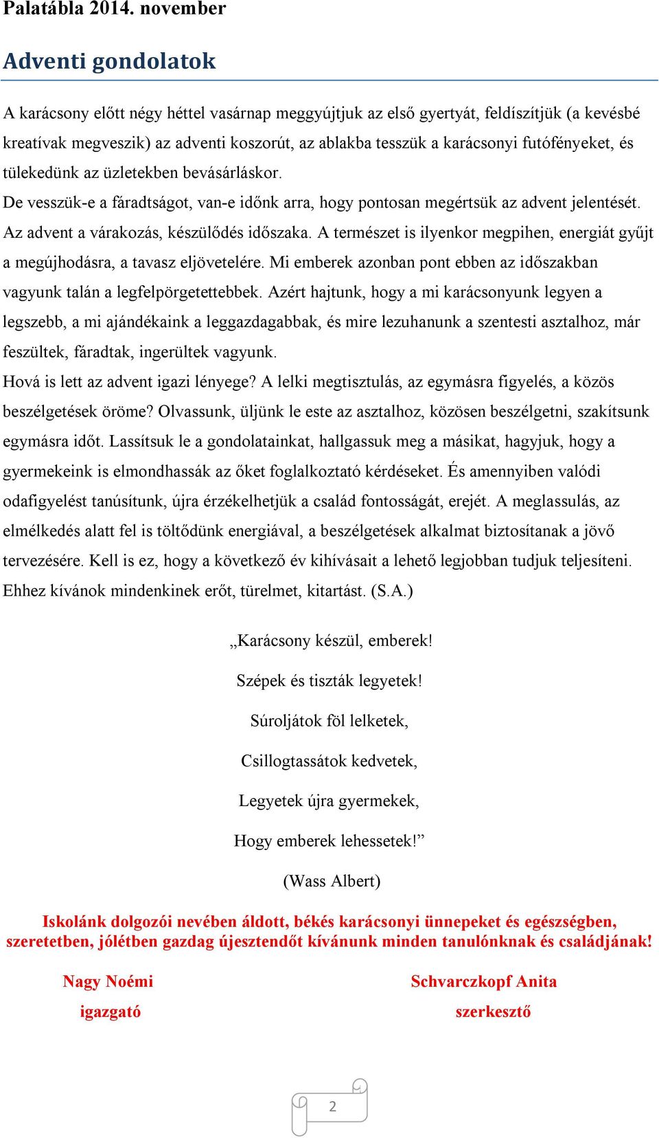 A természet is ilyenkor megpihen, energiát gyűjt a megújhodásra, a tavasz eljövetelére. Mi emberek azonban pont ebben az időszakban vagyunk talán a legfelpörgetettebbek.