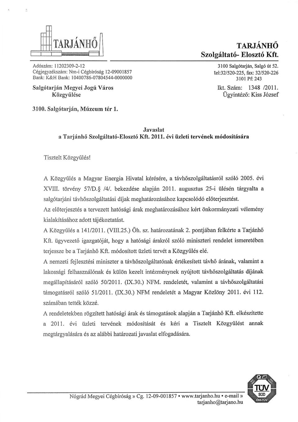 6vi iizleti terv6nek m6dsitfsdra Tisztelt Kdzgyril6s! A Kdzgyril6s a Magyar Energia Hivatal kdr6s6re, a tdvhszlg{ltat6sr6l sz6l6 25. 6vi XVIIL trv6ny 571D.5 /4/. bekezd6se alapjin 211.