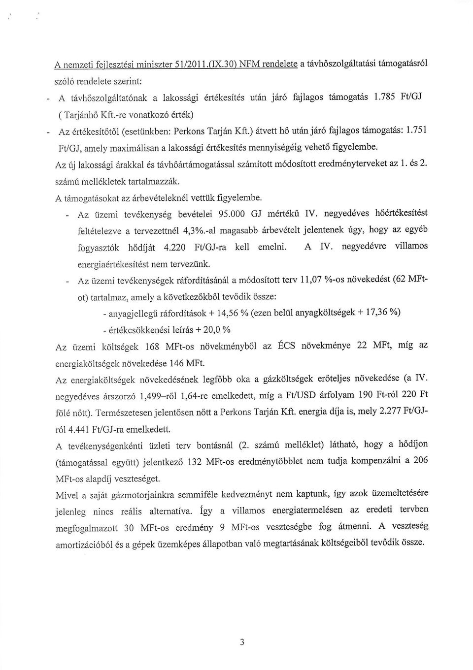 751 Ft/GJ, amely maxim6lisan a lakss6gi 6rt6kesit6s mennyis6g6ig vehet6 figyelembe. Az rlj lakssdgi arakkal 6s t6vh66rtiimgat6ssal sz6mittt m6dsittt eredm6nyterveket az l. 6s 2.