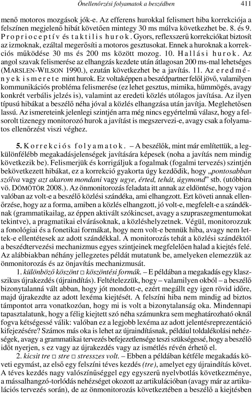 Ennek a huroknak a korrekciós mőködése 30 ms és 200 ms között mozog. 10. H a l l á s i h u r o k.