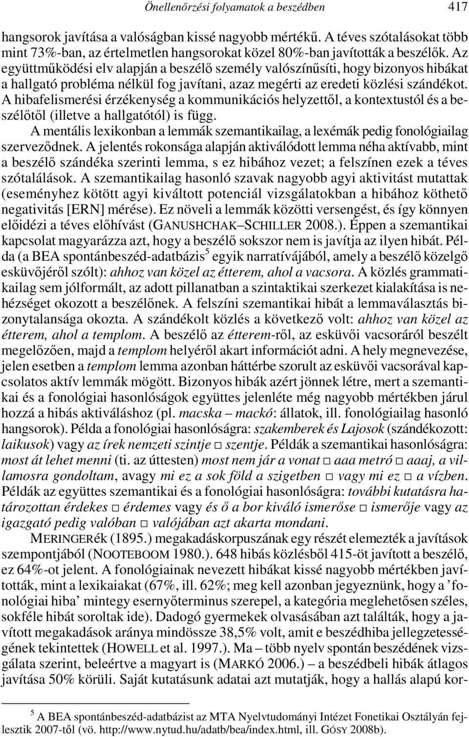 A hibafelismerési érzékenység a kommunikációs helyzettıl, a kontextustól és a beszélıtıl (illetve a hallgatótól) is függ.