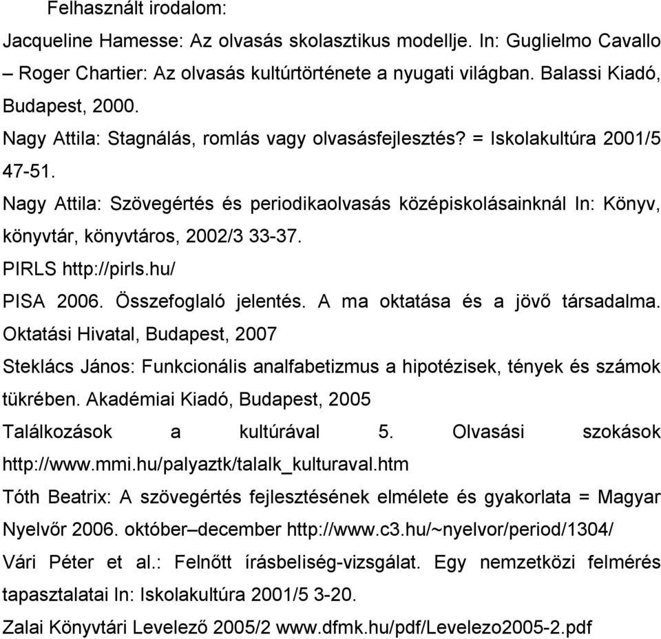 PIRLS http://pirls.hu/ PISA 2006. Összefoglaló jelentés. A ma oktatása és a jövő társadalma.