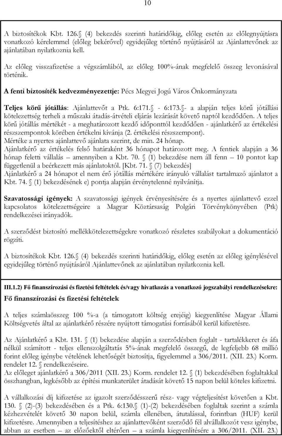 Az előleg visszafizetése a végszámlából, az előleg 100%-ának megfelelő összeg levonásával történik.