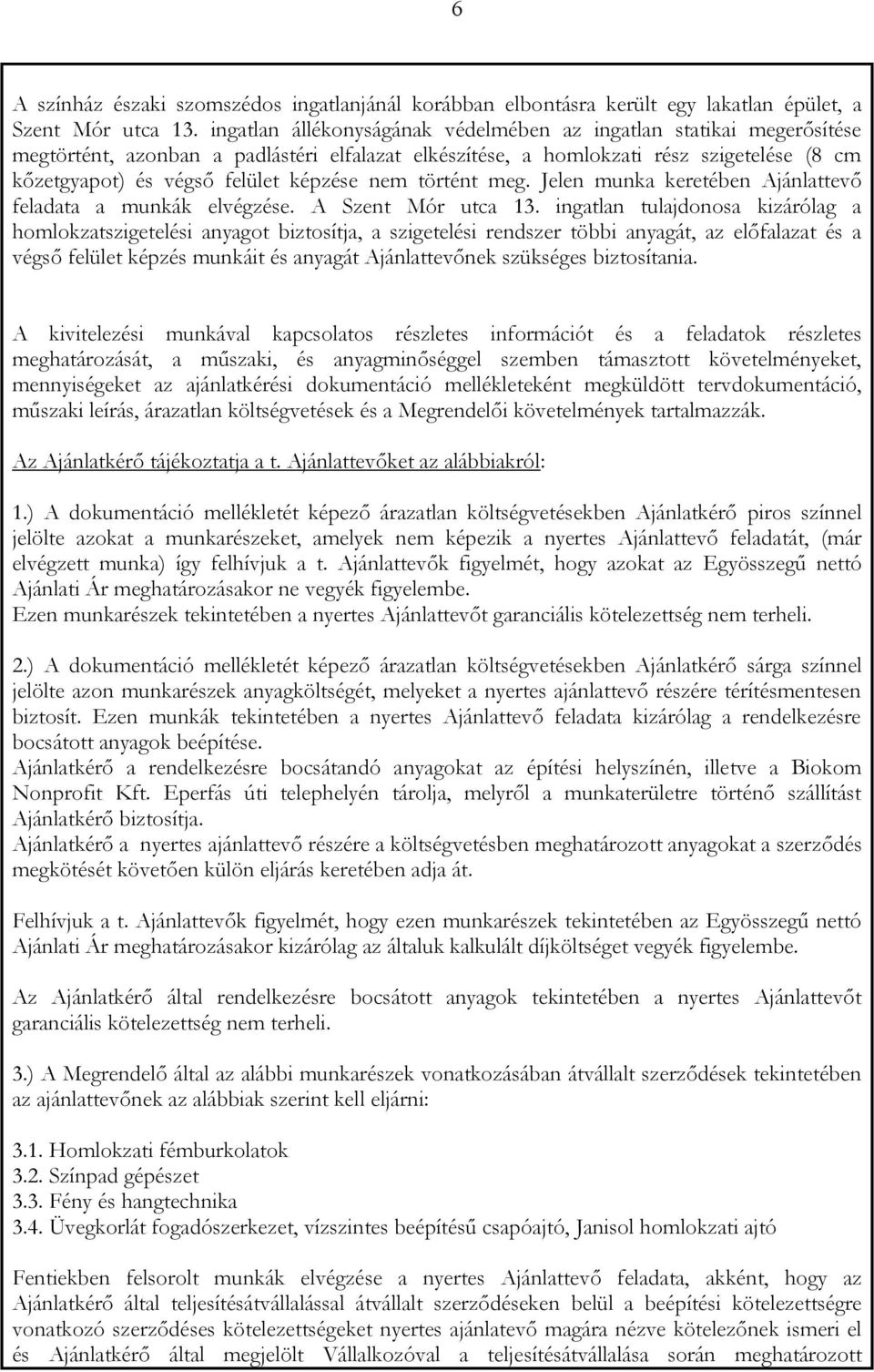 nem történt meg. Jelen munka keretében Ajánlattevő feladata a munkák elvégzése. A Szent Mór utca 13.