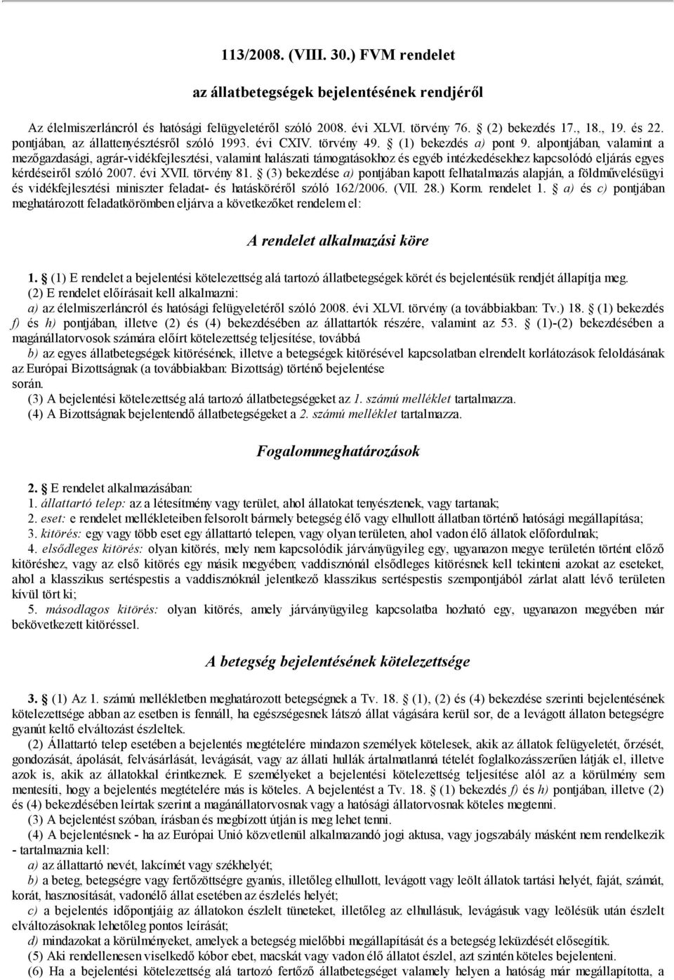 alpontjában, valamint a mezőgazdasági, agrár-vidékfejlesztési, valamint halászati támogatásokhoz és egyéb intézkedésekhez kapcsolódó eljárás egyes kérdéseiről szóló 2007. évi XVII. törvény 81.