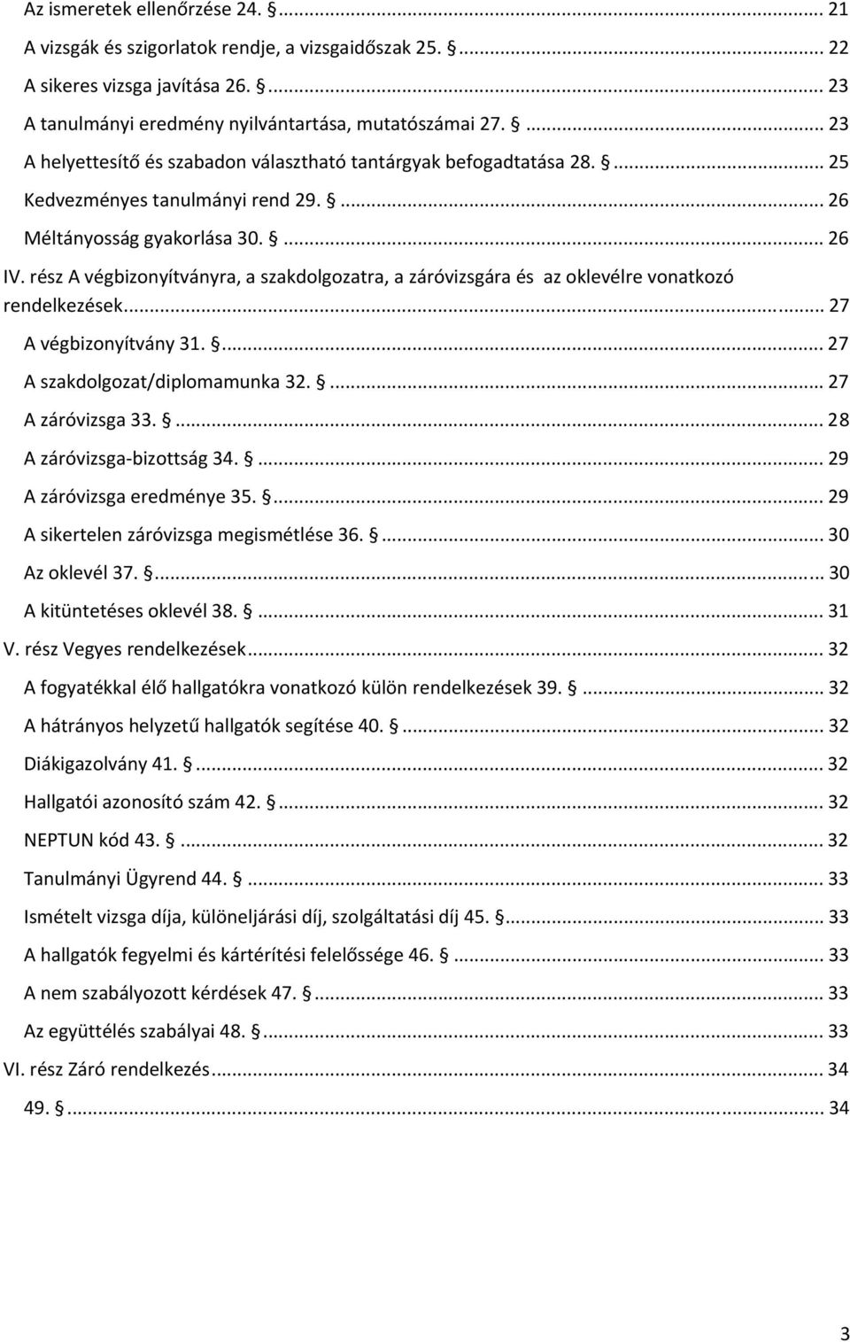 rész A végbizonyítványra, a szakdolgozatra, a záróvizsgára és az oklevélre vonatkozó rendelkezések... 27 A végbizonyítvány 31.... 27 A szakdolgozat/diplomamunka 32.... 27 A záróvizsga 33.