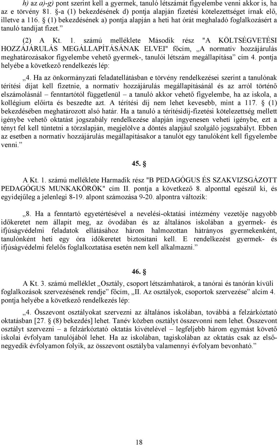 számú melléklete Második rész "A KÖLTSÉGVETÉSI HOZZÁJÁRULÁS MEGÁLLAPÍTÁSÁNAK ELVEI" főcím, A normatív hozzájárulás meghatározásakor figyelembe vehető gyermek-, tanulói létszám megállapítása cím 4.