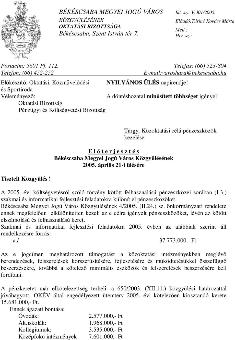 és Sportiroda Véleményező: Oktatási Bizottság Pénzügyi és Költségvetési Bizottság A döntéshozatal minősített többséget igényel! Tisztelt Közgyűlés!