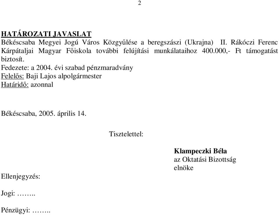 000,- Ft támogatást biztosít. Fedezete: a 2004.