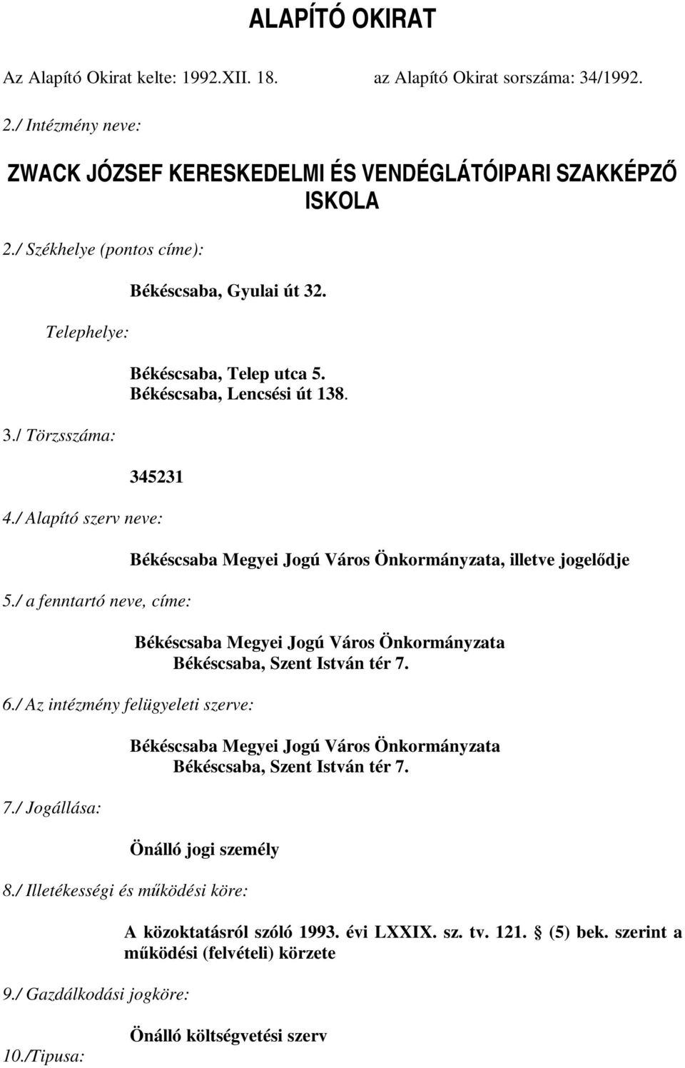 / Az intézmény felügyeleti szerve: 7./ Jogállása: Békéscsaba Megyei Jogú Város Önkormányzata, illetve jogelődje Békéscsaba Megyei Jogú Város Önkormányzata Békéscsaba, Szent István tér 7.