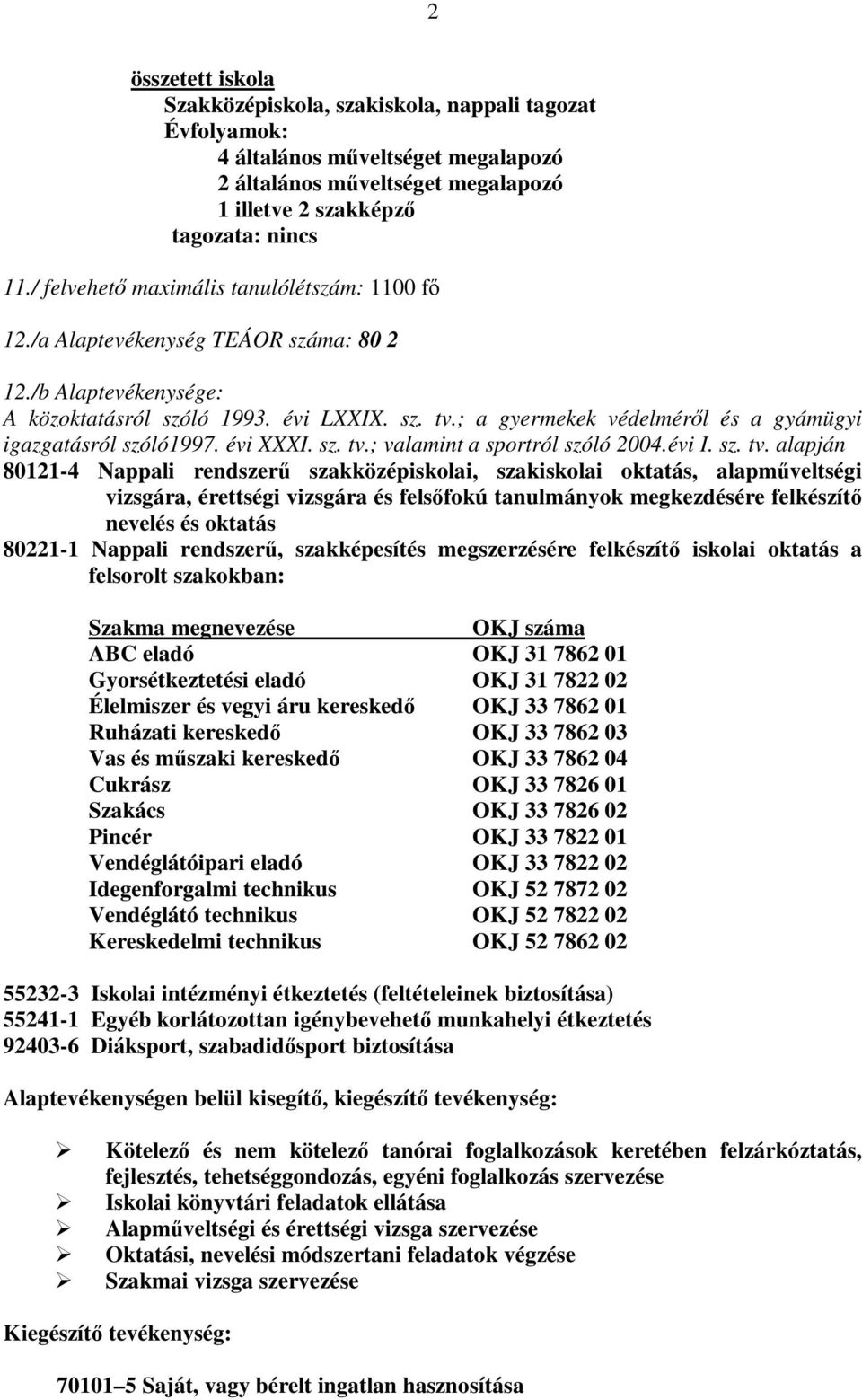 ; a gyermekek védelméről és a gyámügyi igazgatásról szóló1997. évi XXXI. sz. tv.