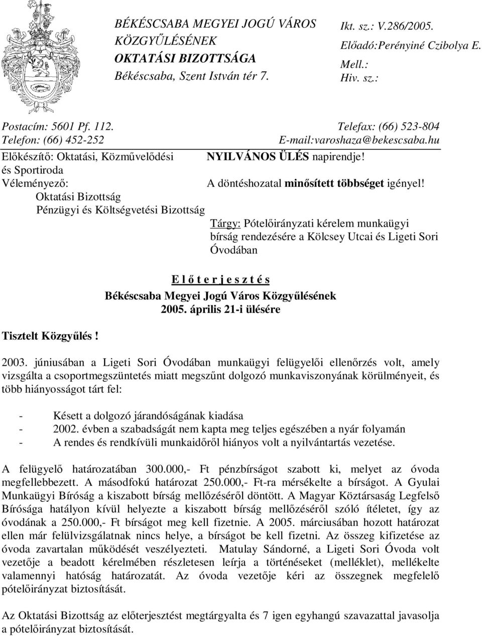 és Sportiroda Véleményező: Oktatási Bizottság Pénzügyi és Költségvetési Bizottság Tisztelt Közgyűlés! A döntéshozatal minősített többséget igényel!