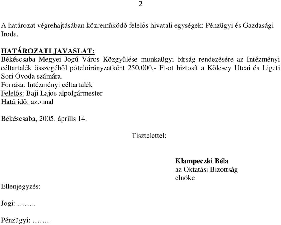 pótelőirányzatként 250.000,- Ft-ot biztosít a Kölcsey Utcai és Ligeti Sori Óvoda számára.