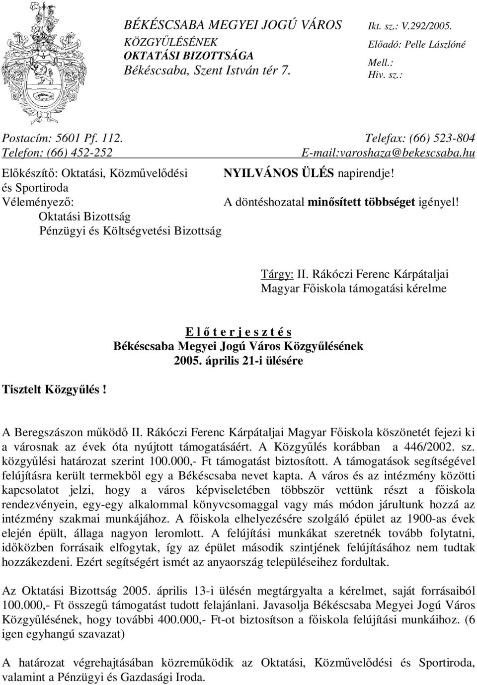 és Sportiroda Véleményező: Oktatási Bizottság Pénzügyi és Költségvetési Bizottság A döntéshozatal minősített többséget igényel! Tárgy: II.