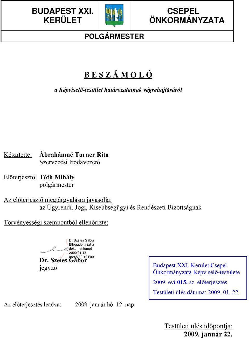 Szervezési Irodavezető Előterjesztő: Tóth Mihály polgármester Az előterjesztő megtárgyalásra javasolja: az Ügyrendi, Jogi, Kisebbségügyi és Rendészeti