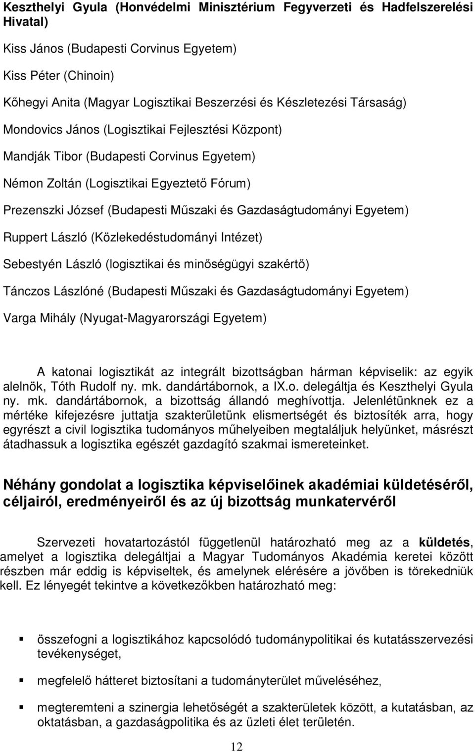 Gazdaságtudományi Egyetem) Ruppert László (Közlekedéstudományi Intézet) Sebestyén László (logisztikai és minőségügyi szakértő) Tánczos Lászlóné (Budapesti Műszaki és Gazdaságtudományi Egyetem) Varga