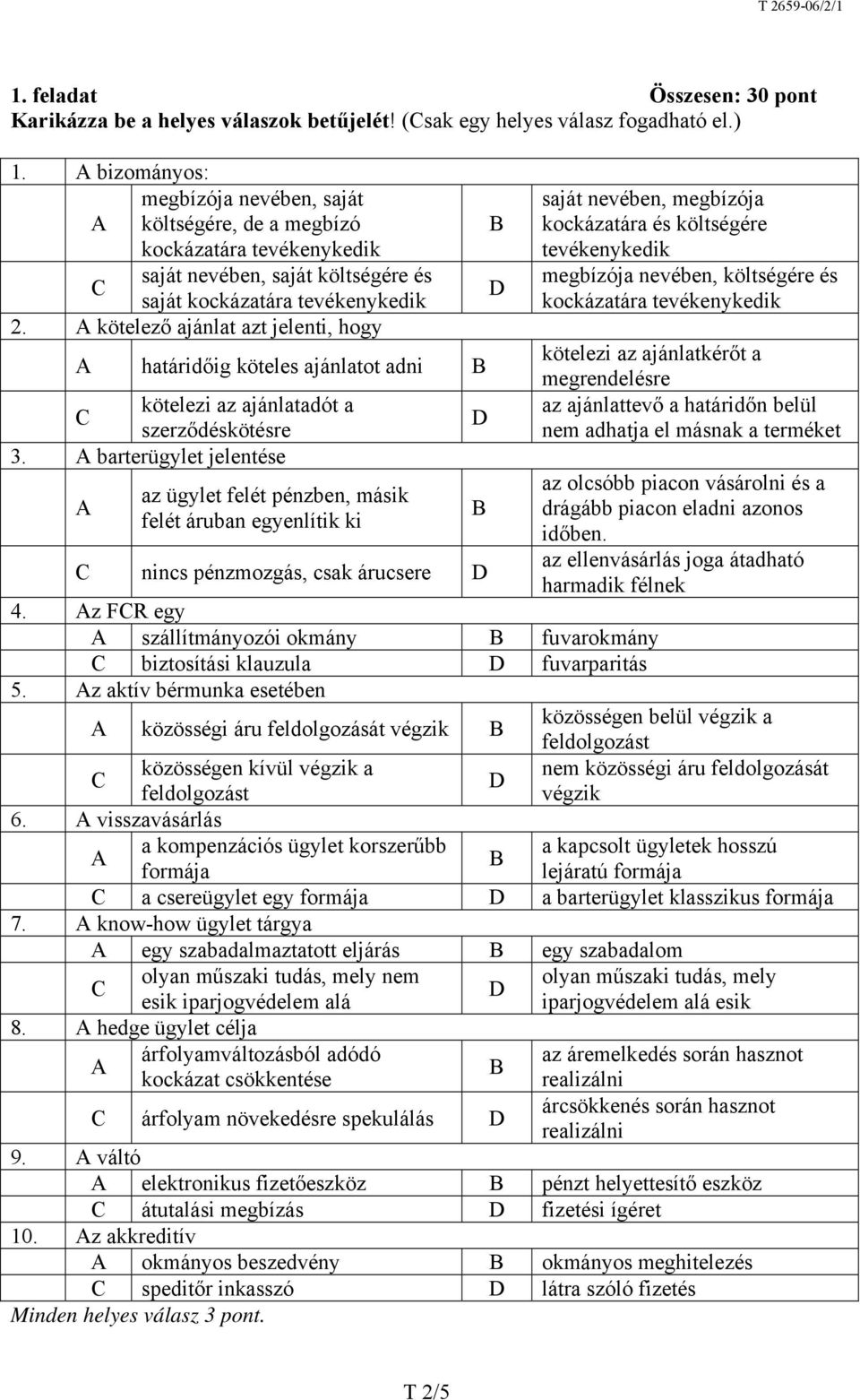 kötelező ajánlat azt jelenti, hogy határidőig köteles ajánlatot adni kötelezi az ajánlatadót a szerződéskötésre 3.