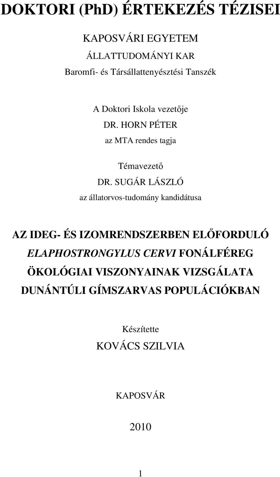 SUGÁR LÁSZLÓ az állatorvos-tudomány kandidátusa AZ IDEG- ÉS IZOMRENDSZERBEN ELŐFORDULÓ ELAPHOSTRONGYLUS