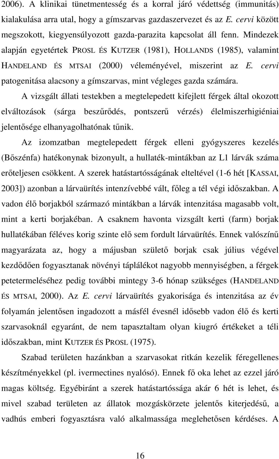 Mindezek alapján egyetértek PROSL ÉS KUTZER (1981), HOLLANDS (1985), valamint HANDELAND ÉS MTSAI (2000) véleményével, miszerint az E.