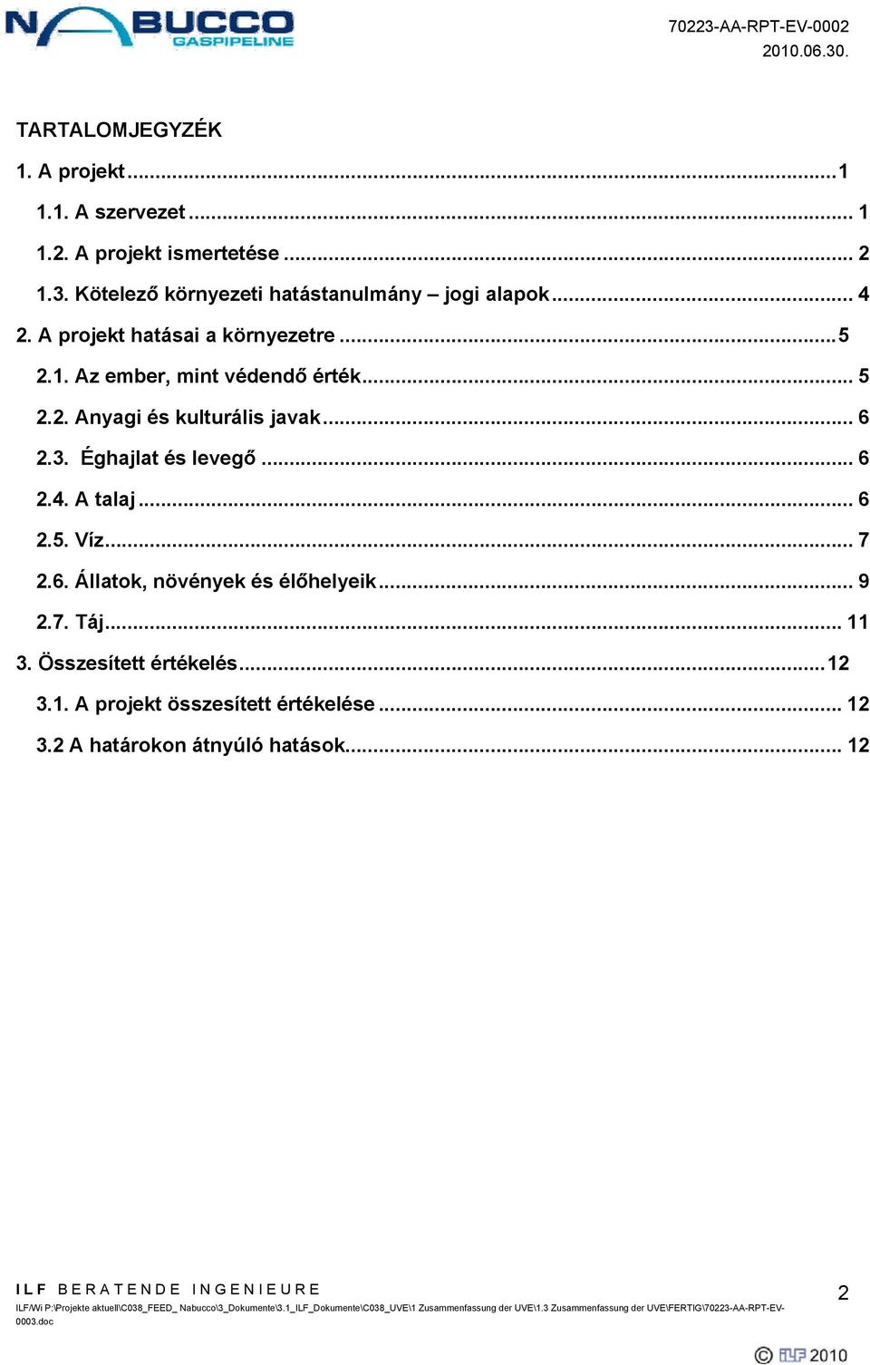 Az ember, mint védendő érték... 5 2.2. Anyagi és kulturális javak... 6 2.3. Éghajlat és levegő... 6 2.4. A talaj... 6 2.5. Víz.