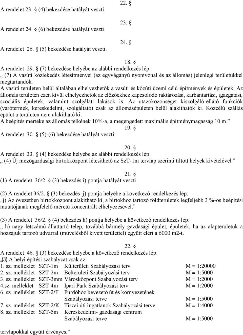 A vasúti területen belül általában elhelyezhetők a vasúti és közúti üzemi célú építmények és épületek, Az állomás területén ezen kívül elhelyezhetők az előzőekhez kapcsolódó raktározási,