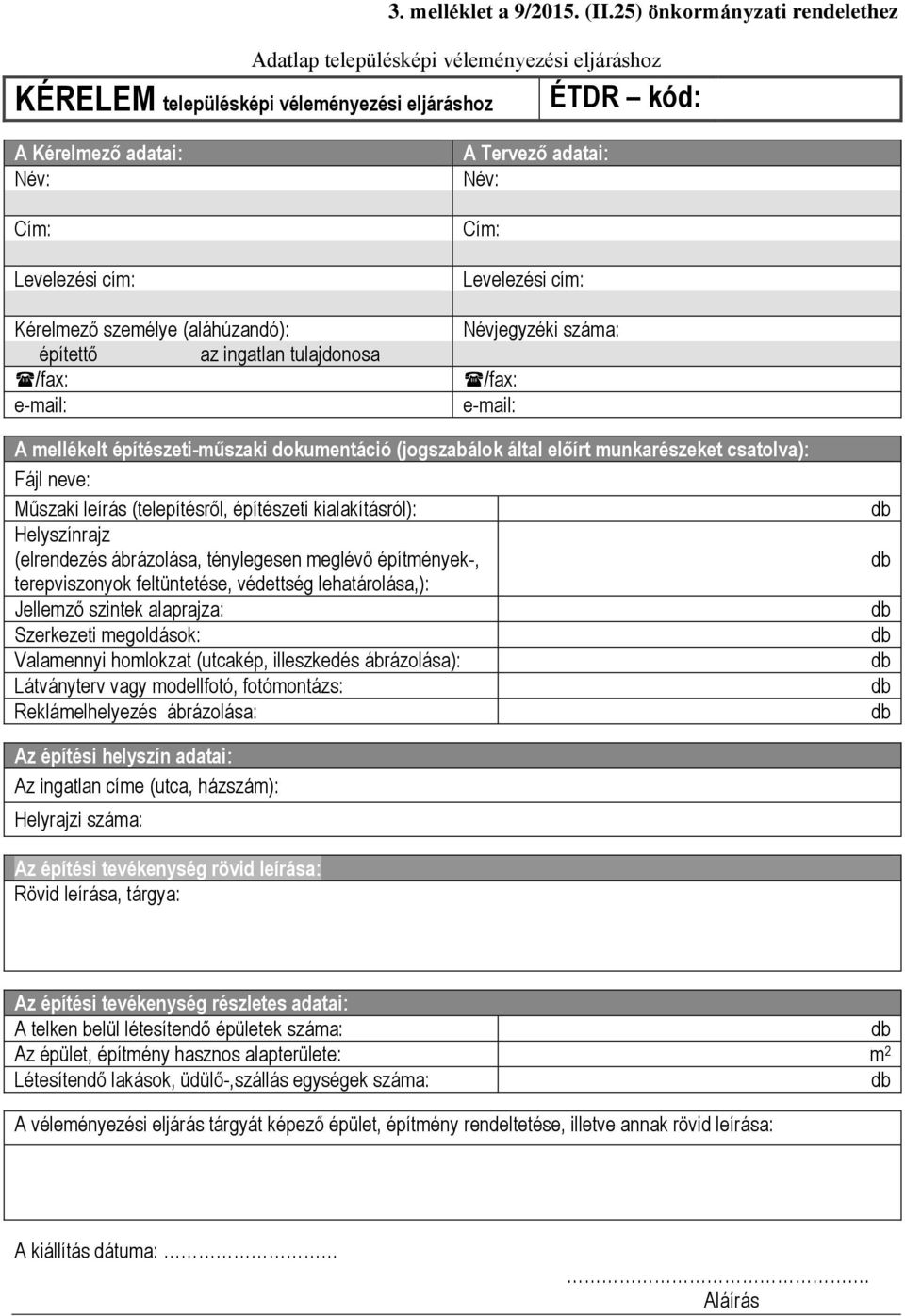 (aláhúzandó): építettő az ingatlan tulajdonosa /fax: e-mail: A Tervező adatai: Név: Cím: Levelezési cím: Névjegyzéki száma: /fax: e-mail: A mellékelt építészeti-műszaki dokumentáció (jogszabálok