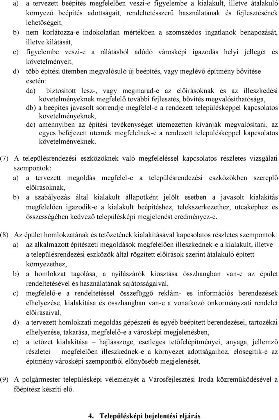 megvalósuló új beépítés, vagy meglévő építmény bővítése esetén: da) biztosított lesz-, vagy megmarad-e az előírásoknak és az illeszkedési követelményeknek megfelelő további fejlesztés, bővítés