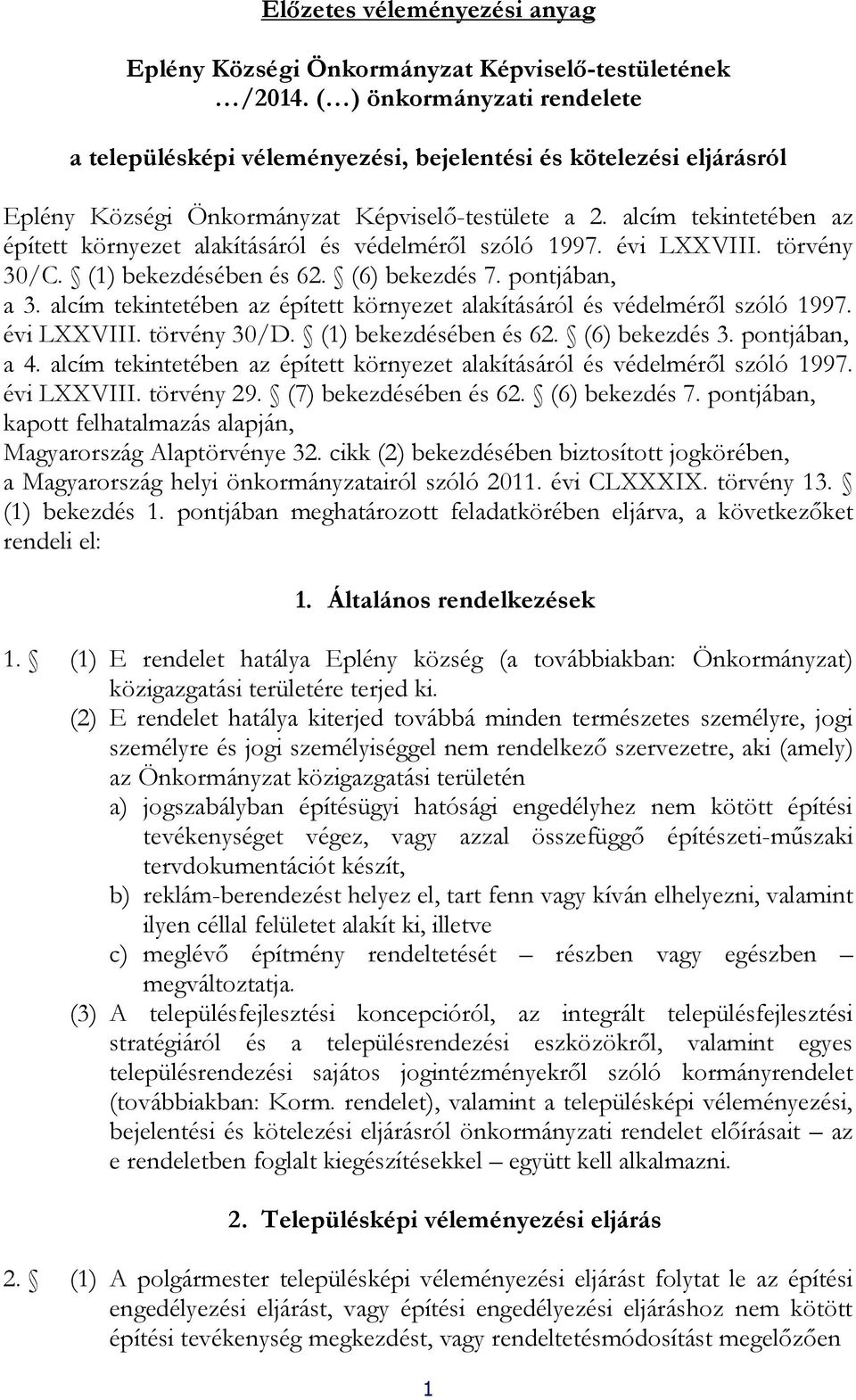 tekintetében az épített környezet alakításáról és védelméről szóló 1997 évi LXXVIII törvény 30/D (1) bekezdésében és 62 (6) bekezdés 3 pontjában, a 4 alcím tekintetében az épített környezet