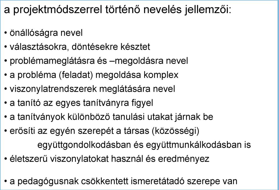 tanítványra figyel a tanítványok különböző tanulási utakat járnak be erősíti az egyén szerepét a társas (közösségi)