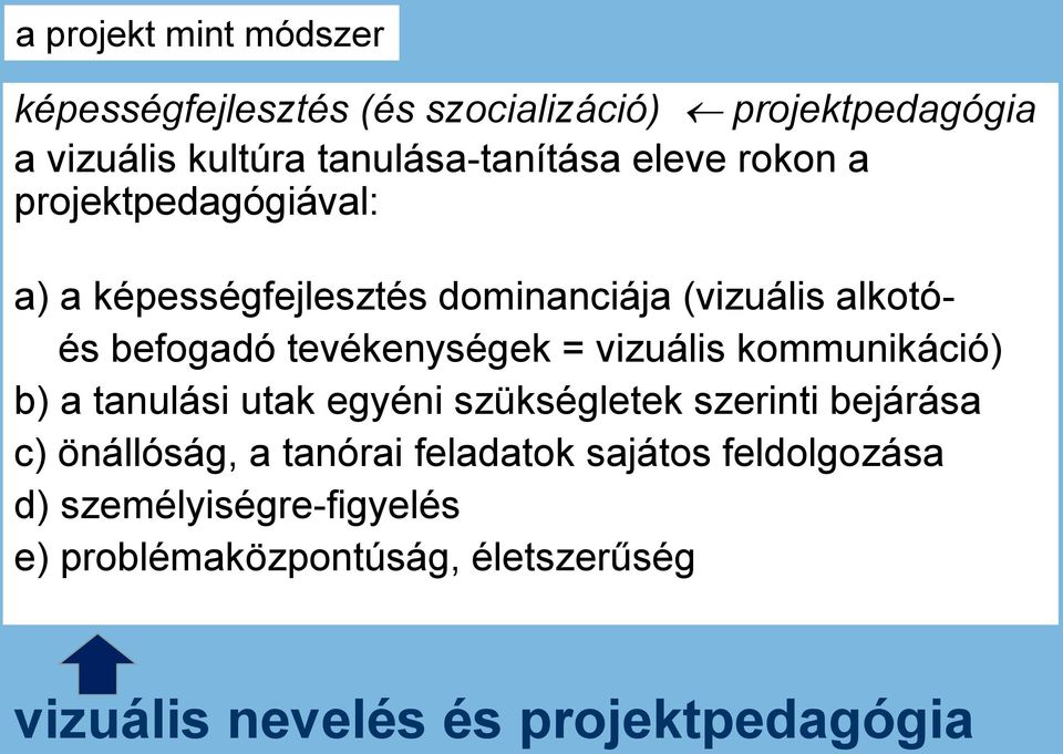 vizuális kommunikáció) b) a tanulási utak egyéni szükségletek szerinti bejárása c) önállóság, a tanórai feladatok