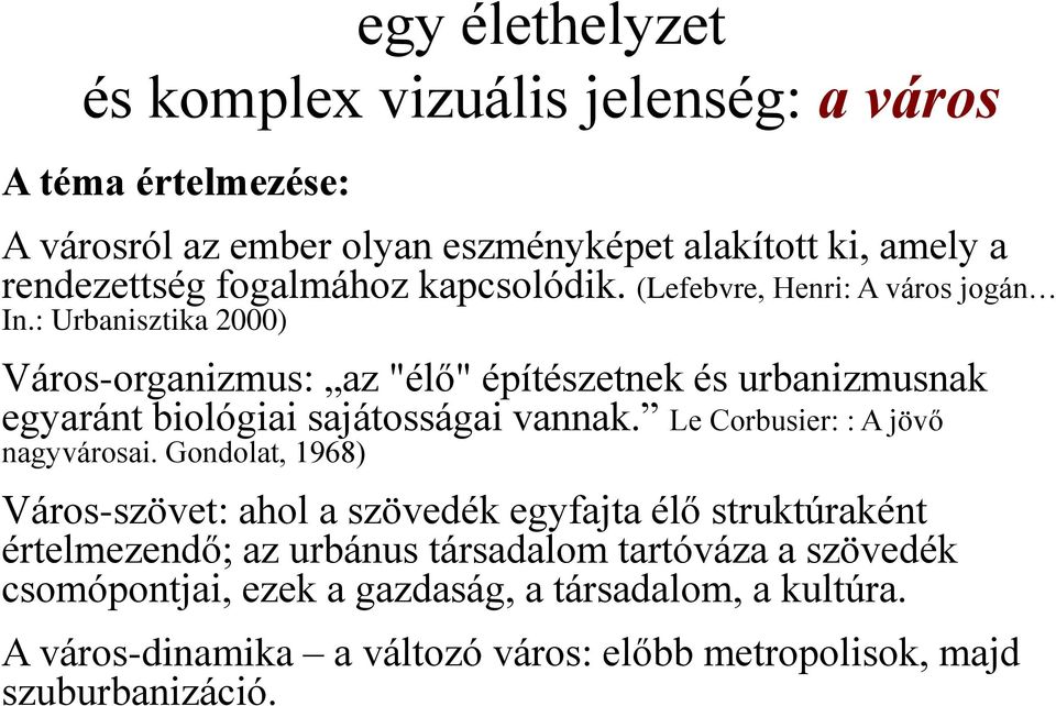 : Urbanisztika 2000) Város-organizmus: az "élő" építészetnek és urbanizmusnak egyaránt biológiai sajátosságai vannak. Le Corbusier: : A jövő nagyvárosai.