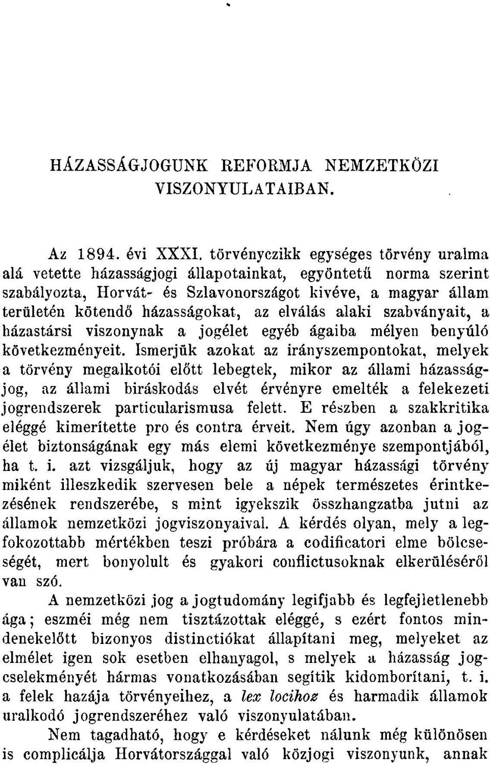 elválás alaki szabványait, a házastársi viszonynak a jogélet egyéb ágaiba mélyen benyúló következményeit.