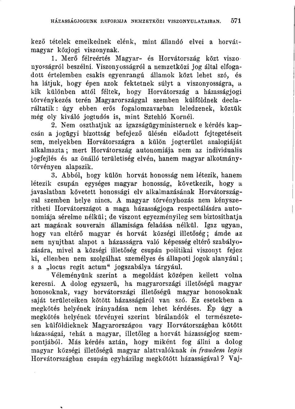 Viszonyosságról a nemzetközi jog által elfogadott értelemben csakis egyenrangú államok közt lehet szó, és ha látjuk, hogy épen azok fektetnek súlyt a viszonyosságra, a kik különben attól féltek, hogy