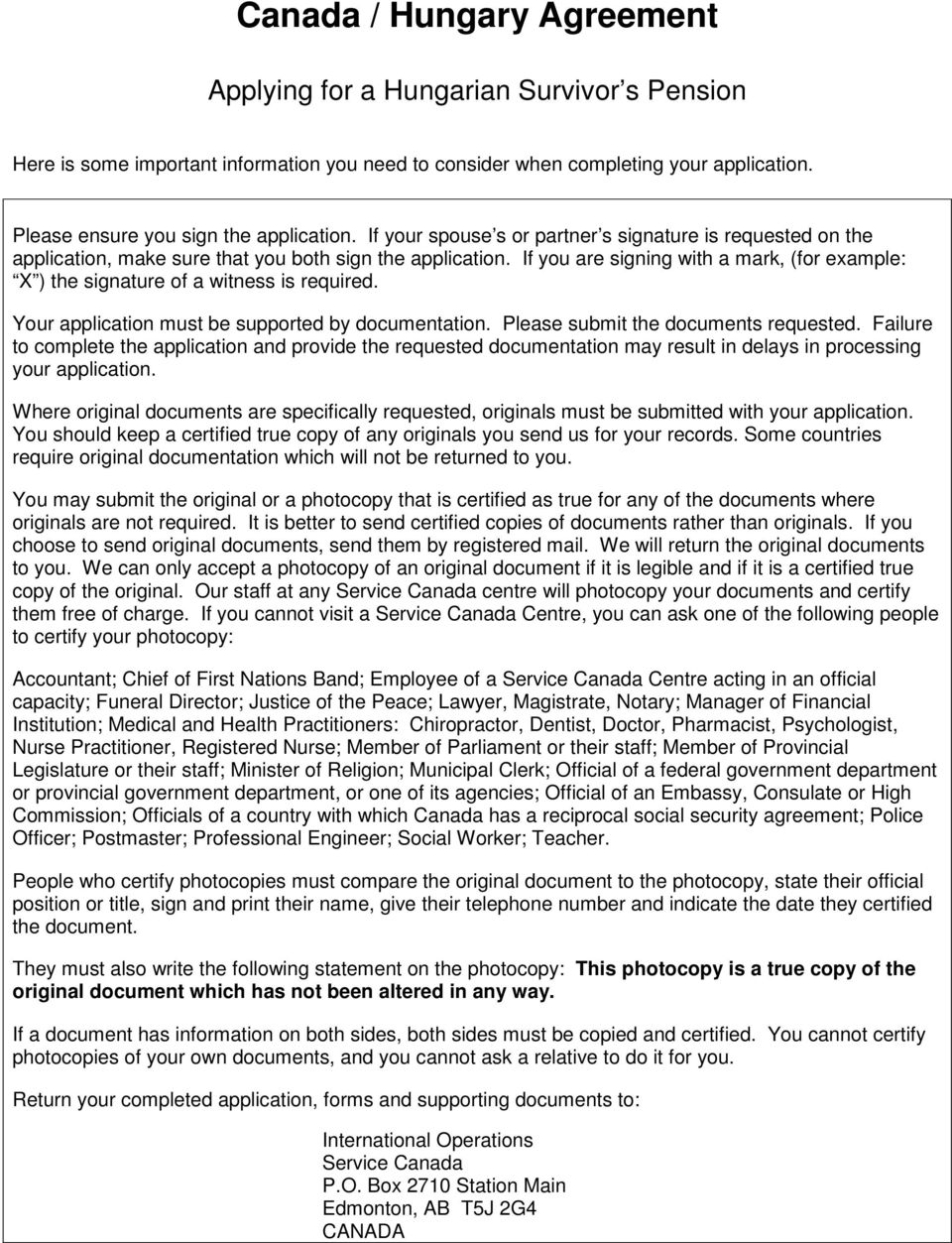 If you are signing with a mark, (for example: X ) the signature of a witness is required. Your application must be supported by documentation. Please submit the documents requested.