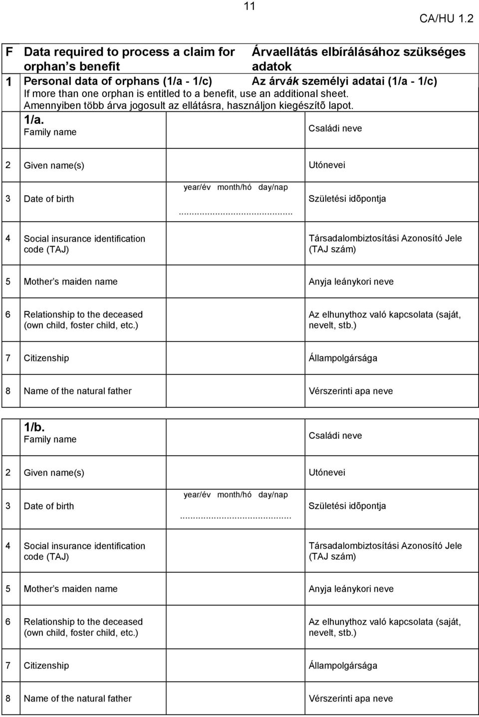 Family name Árvaellátás elbírálásához szükséges adatok Az árvák személyi adatai (1/a - 1/c) Családi neve 2 Given name(s) Utónevei 3 Date of birth year/év month/hó day/nap.