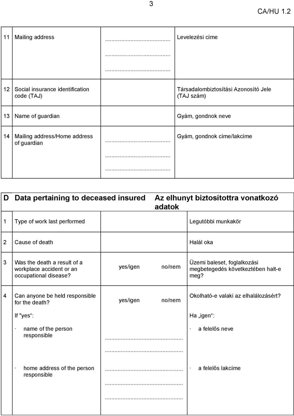 ........ Gyám, gondnok címe/lakcíme D Data pertaining to deceased insured Az elhunyt biztosítottra vonatkozó adatok 1 Type of work last performed Legutóbbi munkakör 2 Cause of death Halál