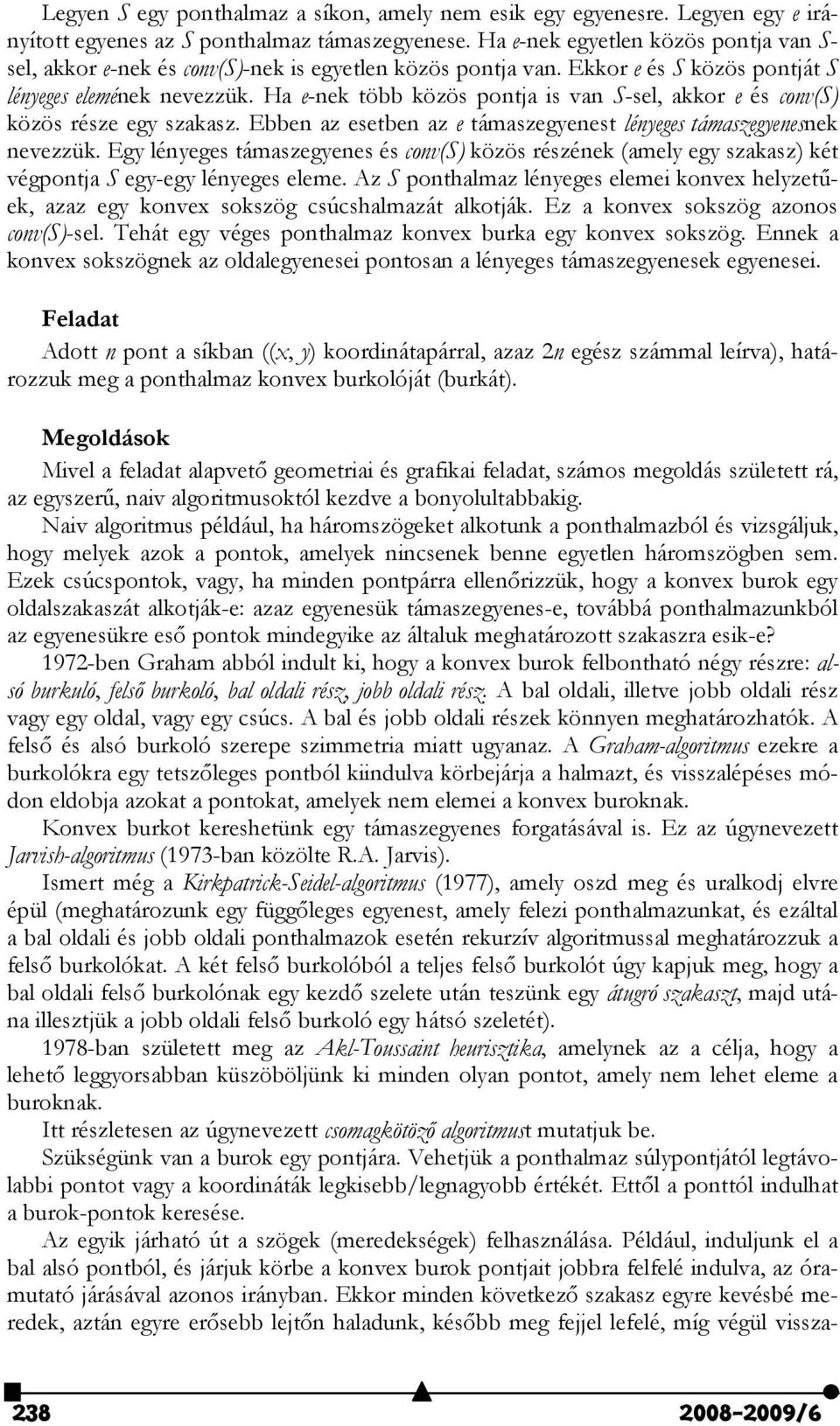 Ha e-nek több közös pontja is van S-sel, akkor e és conv(s) közös része egy szakasz. Ebben az esetben az e támaszegyenest lényeges támaszegyenesnek nevezzük.