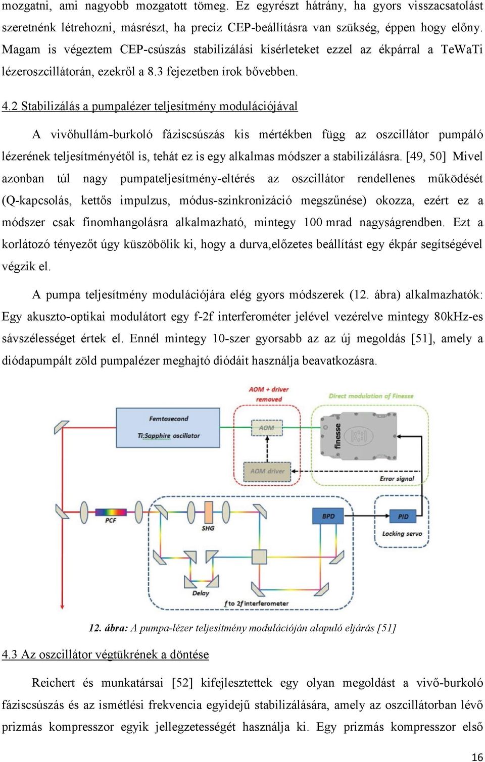 2 Stabilizálás a pumpalézer teljesítmény modulációjával A vivőhullám-burkoló fáziscsúszás kis mértékben függ az oszcillátor pumpáló lézerének teljesítményétől is, tehát ez is egy alkalmas módszer a