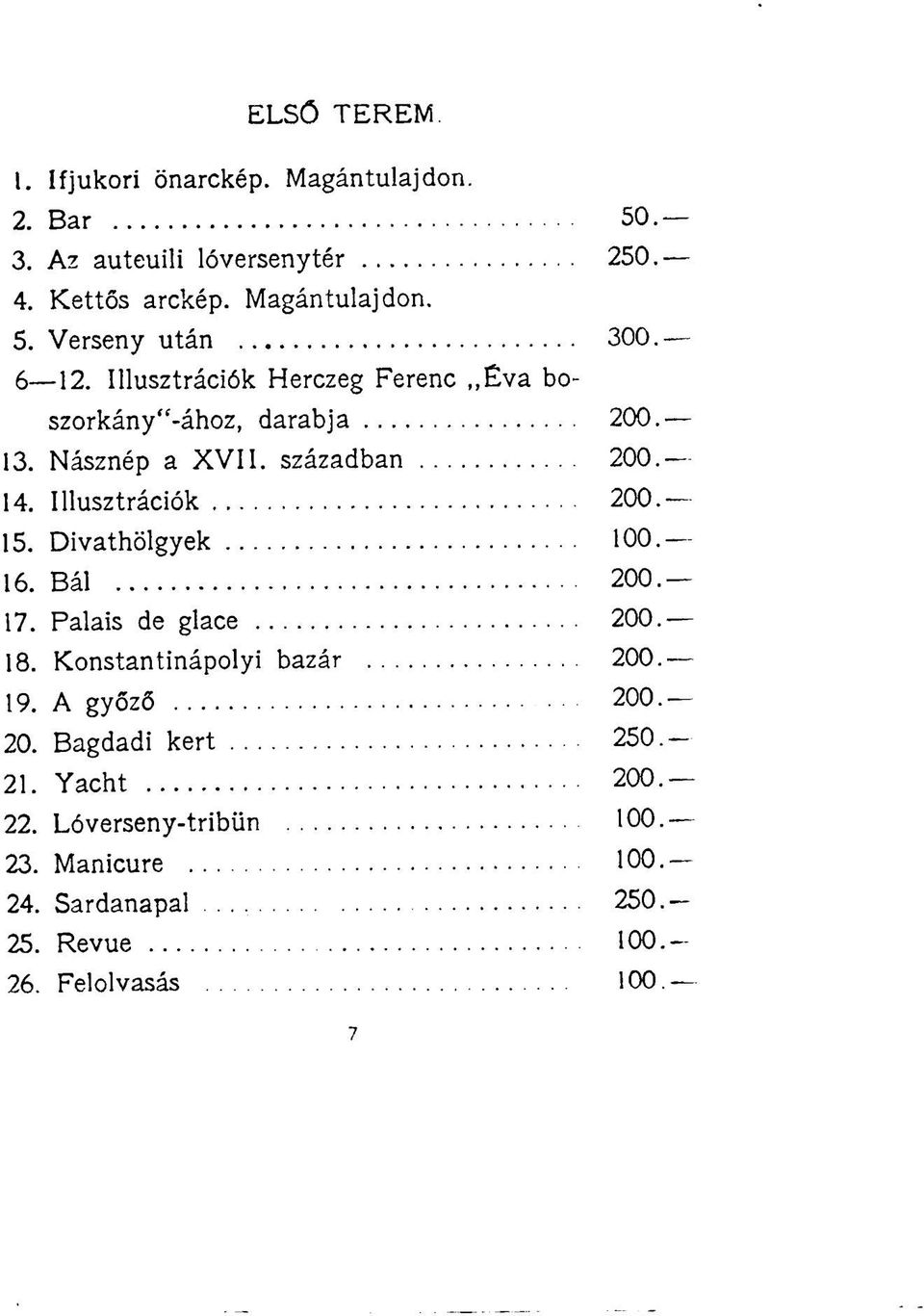 Divathölgyek 100 16. Bál 200 17. Palais de glace 200 18. Konstantinápolyi bazár 200 19. A győző 200 20. Bagdadi kert 250 21.