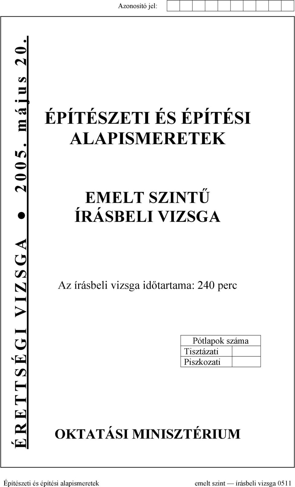 VIZSGA Az írásbeli vizsga időtartama: 240 perc Pótlapok száma