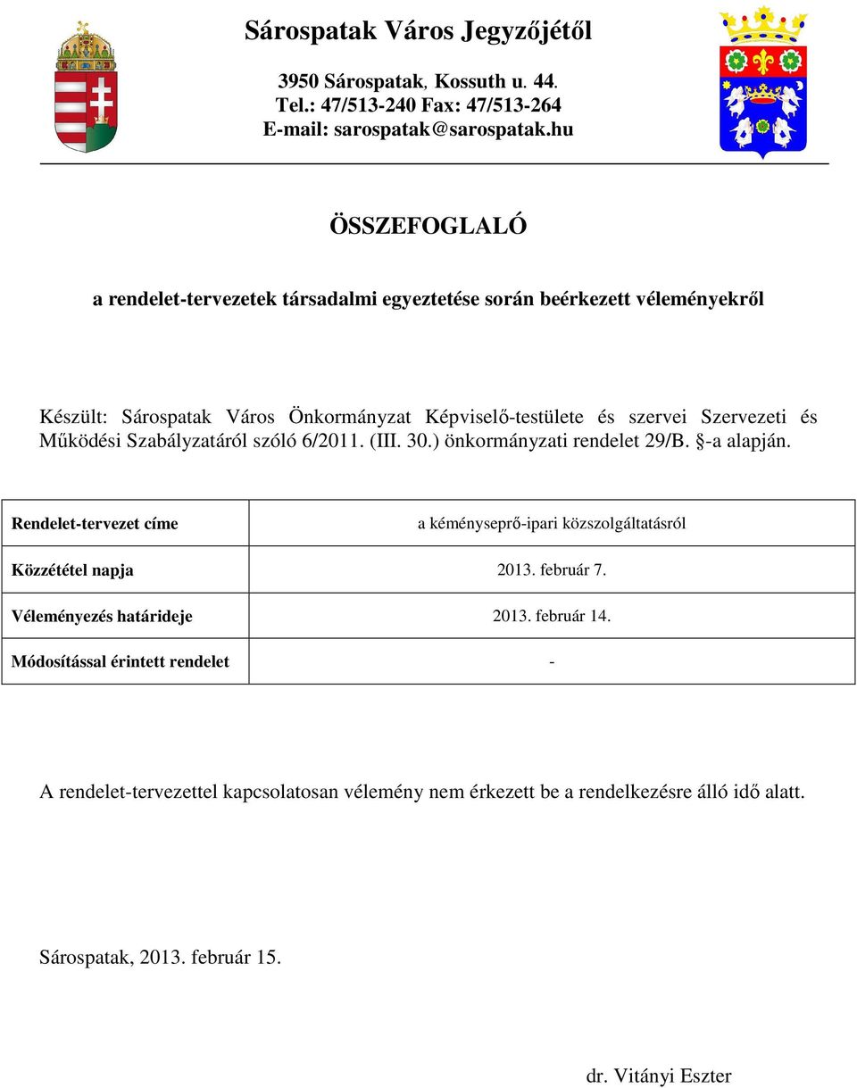 Mőködési Szabályzatáról szóló 6/2011. (III. 30.) önkormányzati rendelet 29/B. -a alapján. Rendelet-tervezet címe a kéményseprı-ipari közszolgáltatásról Közzététel napja 2013.