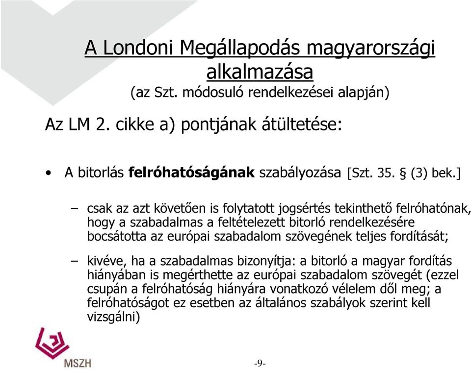 ] csak az azt követően is folytatott jogsértés tekinthető felróhatónak, hogy a szabadalmas a feltételezett bitorló rendelkezésére bocsátotta az európai