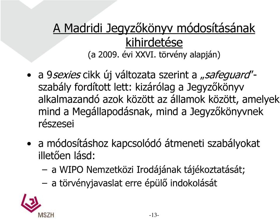 tájékoztatását; a törvényjavaslat erre épülő indokolását a 9sexies cikk új változata szerint a safeguard -