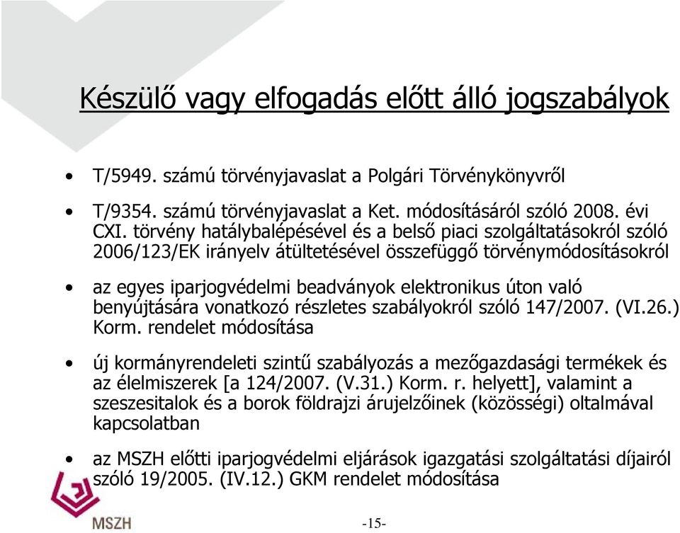 benyújtására vonatkozó részletes szabályokról szóló 147/2007. (VI.26.) Korm. rendelet módosítása új kormányrendeleti szintű szabályozás a mezőgazdasági termékek és az élelmiszerek [a 124/2007. (V.31.