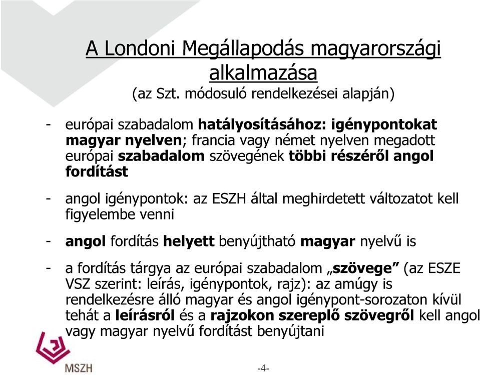 többi részéről angol fordítást - angol igénypontok: az ESZH által meghirdetett változatot kell figyelembe venni - angol fordítás odtáshelyett eyettbenyújtható magyar