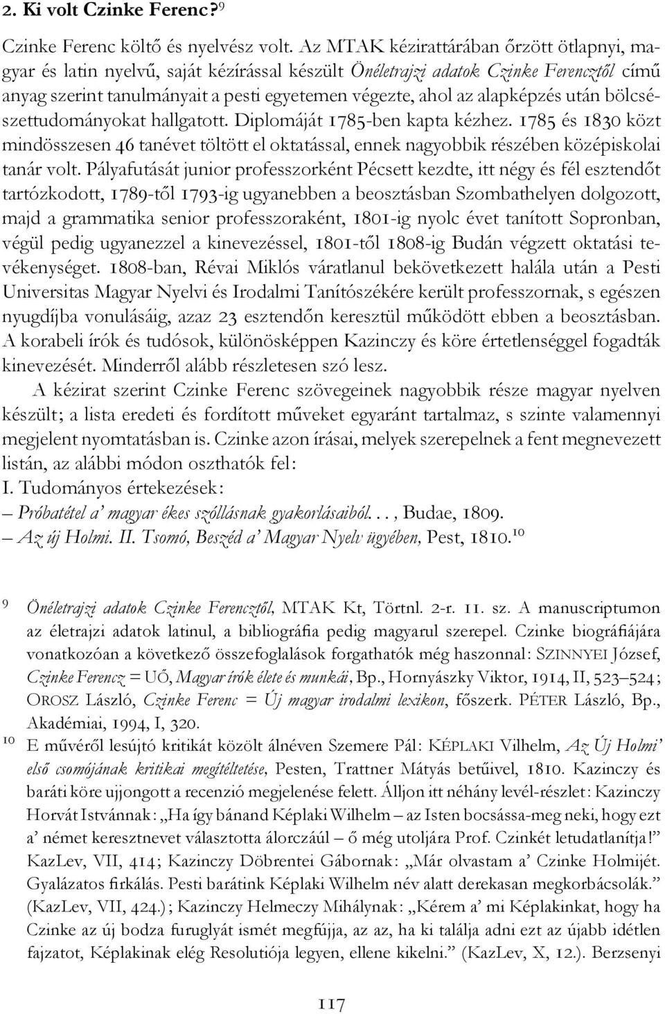 alapképzés után bölcsészettudományokat hallgatott. Diplomáját 1785-ben kapta kézhez. 1785 és 1830 közt mindösszesen 46 tanévet töltött el oktatással, ennek nagyobbik részében középiskolai tanár volt.