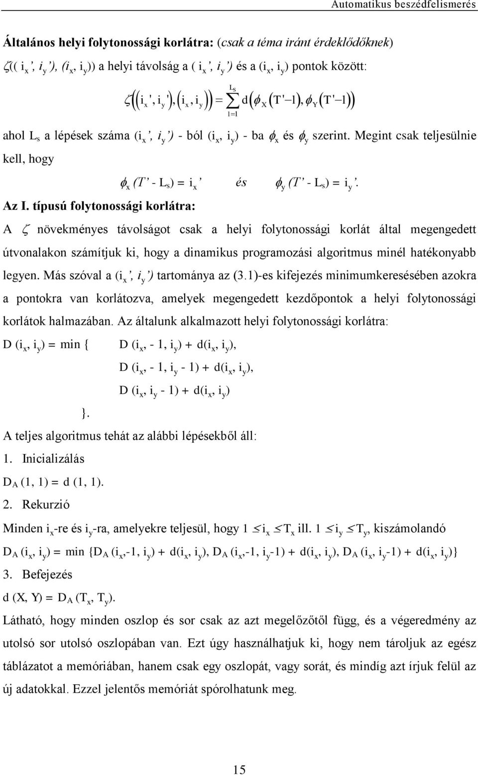 típusú folytonossági korlátra: A növekményes távolságot csak a helyi folytonossági korlát által megengedett útvonalakon számítjuk ki, hogy a dinamikus programozási algoritmus minél hatékonyabb legyen.